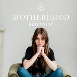 Motherhood Unstressed Podcast Motherhood Unstressed