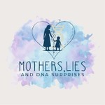 Mothers, Lies and DNA Surprises Podcast Mothers, Lies and DNA Surprises