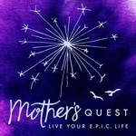 Mother's Quest Podcast Podcast Mother's Quest Podcast