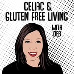 Logo of the podcast Motivation, Inspiration, and Health From Celiac And Gluten Free Living With Deb Podcast Motivation, Inspiration, and Health From Celiac And Gluten Free Living With Deb