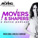 Movers & Shapers: A Dance Podcast Movers & Shapers: A Dance Podcast