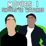 Movies I Should've Watched Podcast Movies I Should've Watched