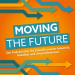 Logo of the podcast Moving the Future - Mobilität, Industrie und Unternehmertum Podcast Moving the Future - Mobilität, Industrie und Unternehmertum