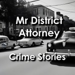 Logo of the podcast Mr District Attorney: Police Crime Stories Podcast Mr District Attorney: Police Crime Stories