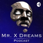 Logo of the podcast Mr. X Dreams Podcast Podcast Mr. X Dreams Podcast