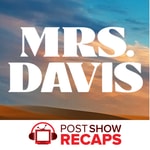 Mrs. Davis: A Post Show Recap Podcast Mrs. Davis: A Post Show Recap