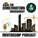 MSU Construction Management Mentorship Podcast MSU Construction Management Mentorship Podcast