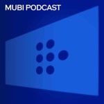 MUBI Podcast Podcast MUBI Podcast