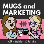 Logo of the podcast Mugs & Marketing: Creative Business Chats with Ashley & Alisha Podcast Mugs & Marketing: Creative Business Chats with Ashley & Alisha