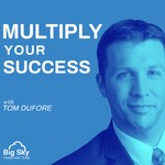 Multiply Your Success with Dr. Tom DuFore Podcast Multiply Your Success with Dr. Tom DuFore