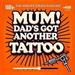 Logo of the podcast Mum! Dad’s Got Another Tattoo - The Mid life Crisis Podcast Podcast Mum! Dad’s Got Another Tattoo - The Mid life Crisis Podcast