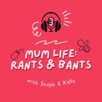 Logo of the podcast Mum Life: Rants & Bants Podcast Mum Life: Rants & Bants