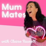 Logo of the podcast Mum Mates with Claire Russell Podcast Mum Mates with Claire Russell