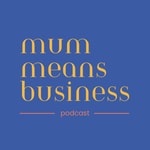 Mum Means Business Mum Means Business