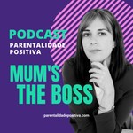 Mum's the boss | Parentalidade Positiva Podcast Mum's the boss | Parentalidade Positiva