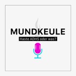 Logo of the podcast MUNDKEULE - Haste ADHS oder was? Podcast MUNDKEULE - Haste ADHS oder was?