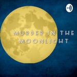 Logo of the podcast Murder In The Moonlight Podcast Murder In The Moonlight