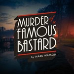 Murder of a Famous Bastard Podcast Murder of a Famous Bastard