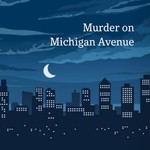 Logo of the podcast Murder on Michigan Avenue Podcast Murder on Michigan Avenue