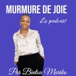 Murmure de joie par Bintou MARIKO Podcast Murmure de joie par Bintou MARIKO