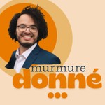Podcast Murmure donné ...