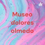 Logo of the podcast Museo dolores olmedo Podcast Museo dolores olmedo