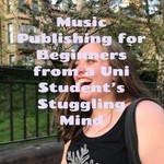Podcast Music Publishing for Beginners from a Uni Student's Stuggling Mind