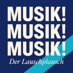 Musik! Musik! Musik! Der Lauschplausch Podcast Musik! Musik! Musik! Der Lauschplausch