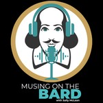 Musing on the Bard: a podcast for the Shakespeare curious Podcast Musing on the Bard: a podcast for the Shakespeare curious