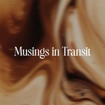 Musings in Transit Podcast Musings in Transit