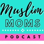 Logo of the podcast Muslim Moms Podcast Podcast Muslim Moms Podcast