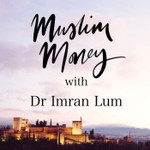 Logo of the podcast Muslim Money with Dr Imran Lum Podcast Muslim Money with Dr Imran Lum