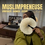 Logo of the podcast Muslimpreneuse - spiritualité, business & lecture Podcast Muslimpreneuse - spiritualité, business & lecture