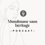Logo of the podcast Musulmane sans héritage Podcast Musulmane sans héritage