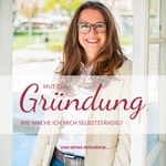 Podcast Mut zur Gründung - wie mache ich mich selbstständig?