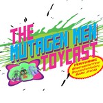 Mutagen Men Toycast Podcast Mutagen Men Toycast