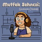 Logo of the podcast Mutfak Sahnesi:Görünenin Ötesinde Podcast Mutfak Sahnesi:Görünenin Ötesinde