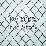Logo of the podcast My 100% True Story Podcast My 100% True Story