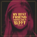 Logo of the podcast My Best Friend Thinks She's Buffy Podcast My Best Friend Thinks She's Buffy