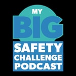 Logo of the podcast My Big Safety Challenge Podcast My Big Safety Challenge