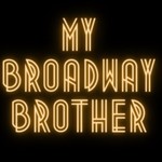 My Broadway Brother Podcast My Broadway Brother