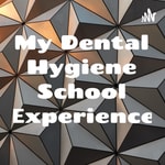 Logo of the podcast My Dental Hygiene School Experience Podcast My Dental Hygiene School Experience