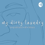 Podcast My Dirty Laundry | a podcast of ideas