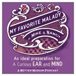 My Favorite Malady: A Mütter Museum Podcast Podcast My Favorite Malady: A Mütter Museum Podcast