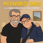 Logo of the podcast My Favorite Sings w/David Goldsmith and Paul Gordon Podcast My Favorite Sings w/David Goldsmith and Paul Gordon