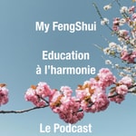 Podcast My Feng Shui - Harmoniser son intérieur et sa vie.