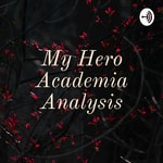 Logo of the podcast My Hero Academia Analysis Podcast My Hero Academia Analysis