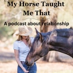 My Horse Taught Me That My Horse Taught Me That