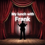 Logo of the podcast My lunch with Frank Podcast My lunch with Frank