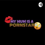 Logo of the podcast My Mum Is A Pornstar Podcast My Mum Is A Pornstar